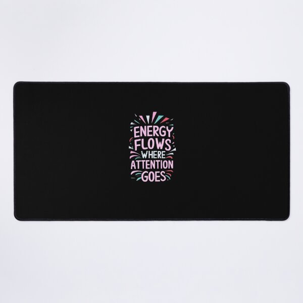 Item preview, Energy Flows Where Attention Goes designed and sold by MillenniumDrip.