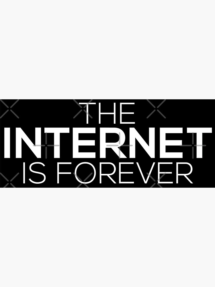 The Internet Is Forever by grantsewell