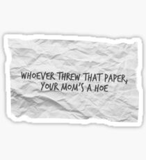 vine quote - whoever threw that paper, your mom's a hoe Sticker