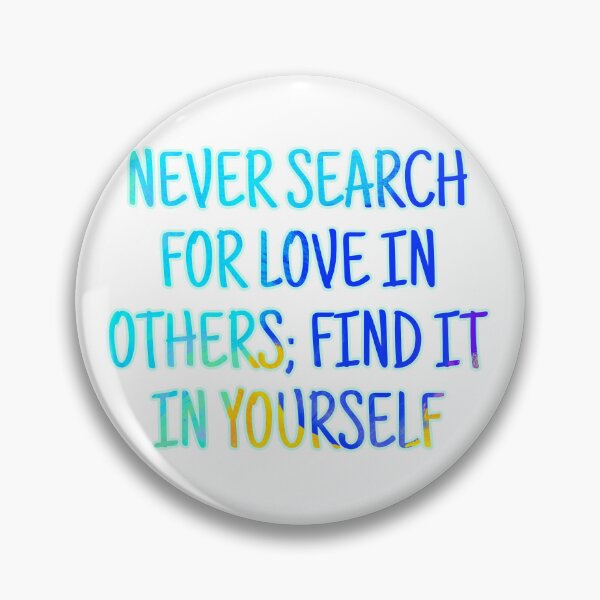 Item preview, Never search for love in others; find it in yourself designed and sold by Megaera8.
