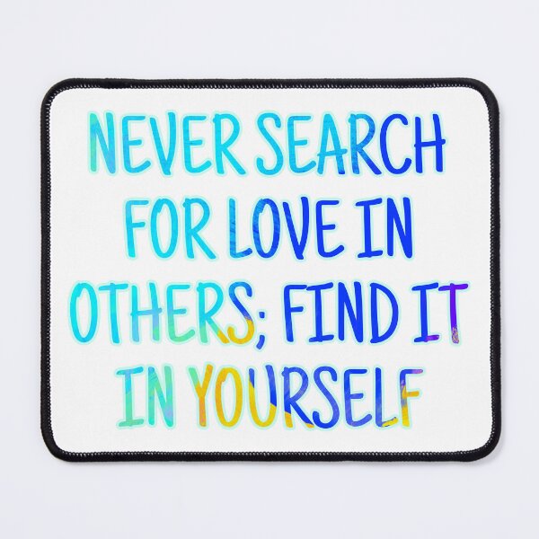 Item preview, Never search for love in others; find it in yourself designed and sold by Megaera8.