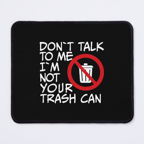 Item preview, Don't Talk To Me, I'm Not Your Trash Can designed and sold by DesignbyACP.