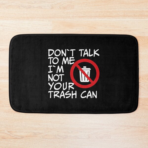 Item preview, Don't Talk To Me, I'm Not Your Trash Can designed and sold by DesignbyACP.