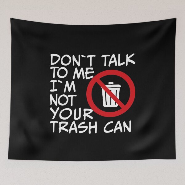 Item preview, Don't Talk To Me, I'm Not Your Trash Can designed and sold by DesignbyACP.