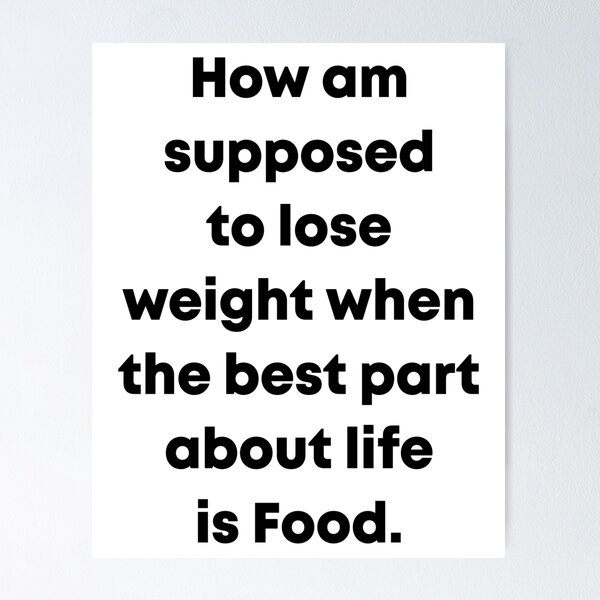 Item preview, How am supposed to lose weight when the best part about life is food designed and sold by MagiqueStickers ⭐⭐⭐⭐⭐.