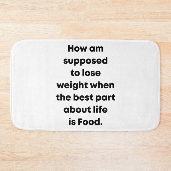 Item preview, How am supposed to lose weight when the best part about life is food designed and sold by MagiqueStickers ⭐⭐⭐⭐⭐.