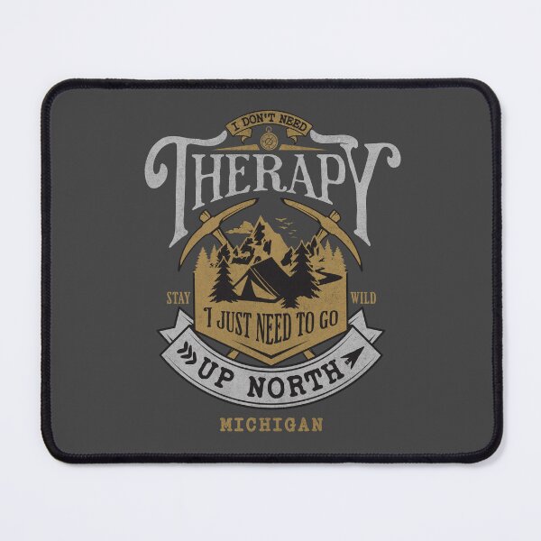Item preview, I Don't Need Therapy, I Just Need to Go Up North, Michigan designed and sold by StonegateArt.