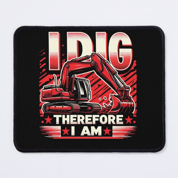Item preview, I Dig Therefore I Am - Excavator designed and sold by Joyful-Park.
