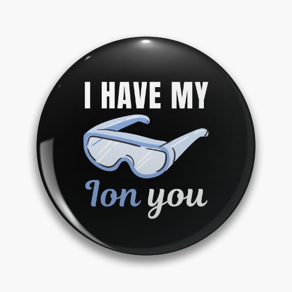 Item preview, I have my ION you, funny chemistry class student professor or teacher saying or quote designed and sold by NBSStore.