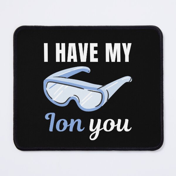 Item preview, I have my ION you, funny chemistry class student professor or teacher saying or quote designed and sold by NBSStore.