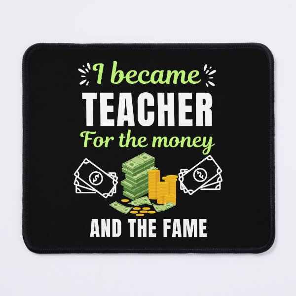 Item preview, I became teacher for the money and the fame, funny school teacher or professor saying or quote designed and sold by NBSStore.