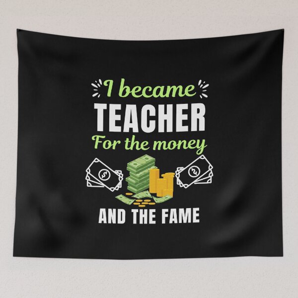 Item preview, I became teacher for the money and the fame, funny school teacher or professor saying or quote designed and sold by NBSStore.