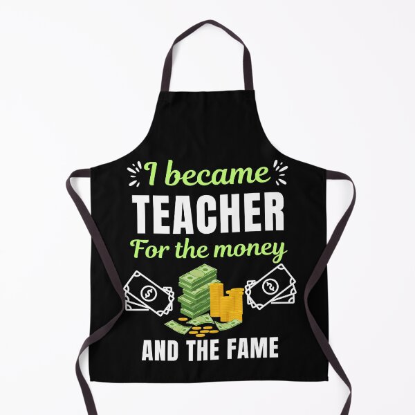 Item preview, I became teacher for the money and the fame, funny school teacher or professor saying or quote designed and sold by NBSStore.