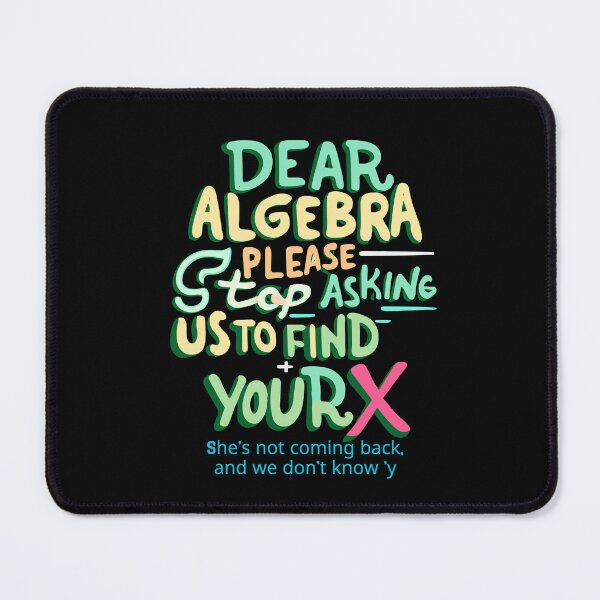 Item preview,  Dear Algebra Please Stop Asking Us To Find Your X Math designed and sold by box-artshop.