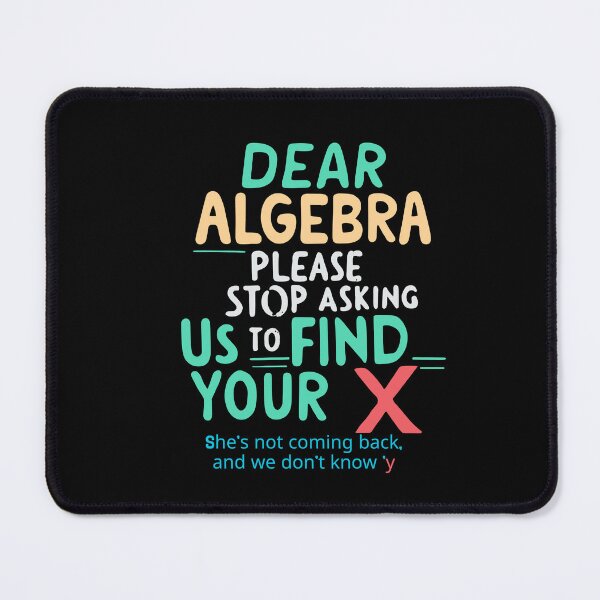 Item preview,   Dear Algebra Please Stop Asking Us To Find Your X Math designed and sold by box-artshop.