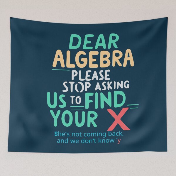 Item preview,   Dear Algebra Please Stop Asking Us To Find Your X Math designed and sold by box-artshop.