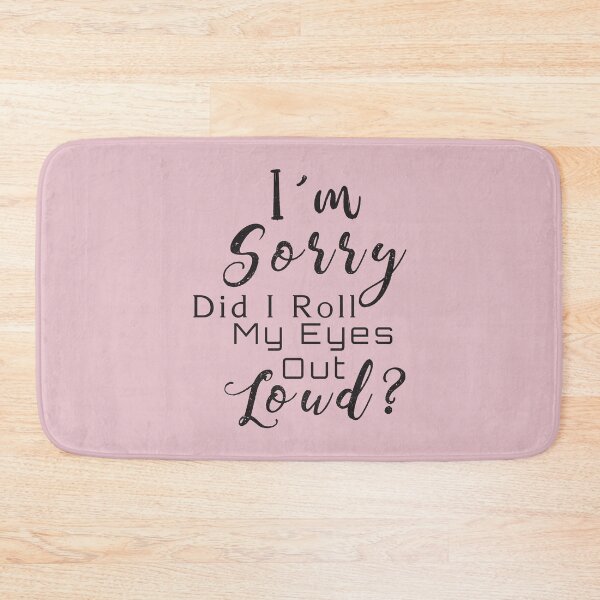 Item preview, I m Sorry Did I Roll My Eyes Out Loud, © DAM Creative designed and sold by DAM Creative ⭐⭐⭐⭐⭐.