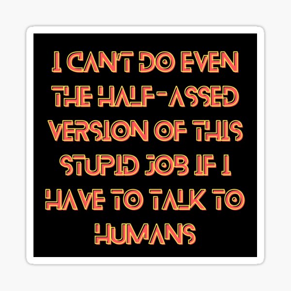 Item preview, The Murderbot Diaries Quote - SecUnit (Murderbot) - Job (black) designed and sold by Caro C. Smith.