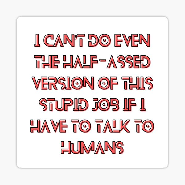 Item preview, The Murderbot Diaries Quote - SecUnit (Murderbot) - Job (white) designed and sold by Caro C. Smith.