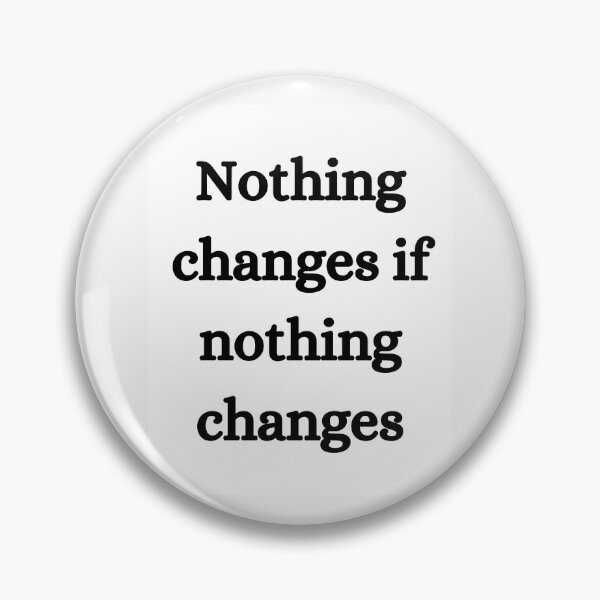 Item preview, Nothing changes if nothing changes designed and sold by shaviquin.