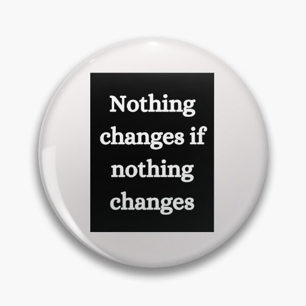 Item preview, Copy of Nothing changes if nothing changes designed and sold by shaviquin.