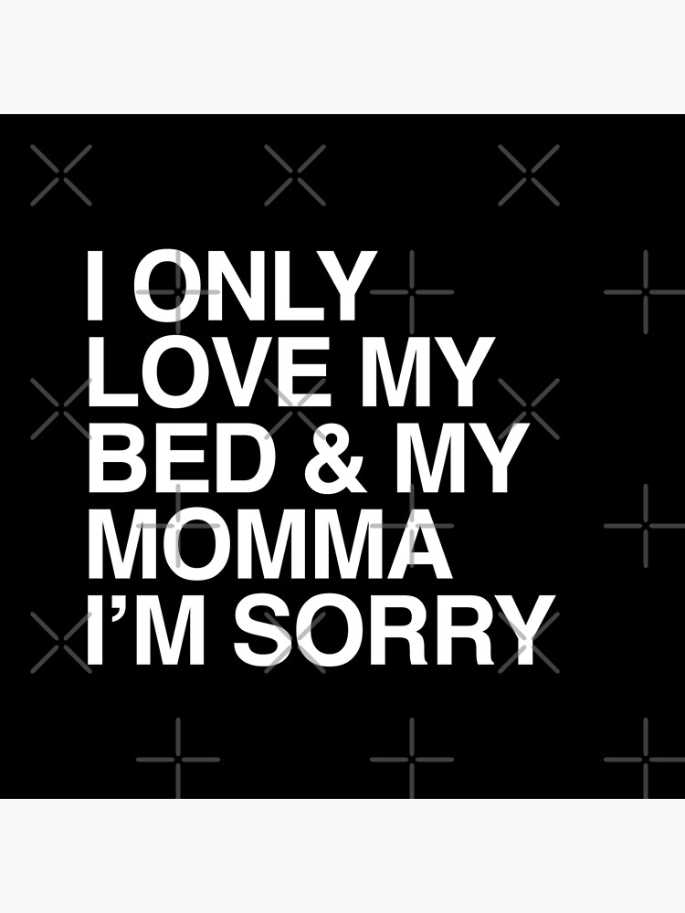 'I only love my bed and my momma I'm sorry' Throw Pillow for Sale by ...