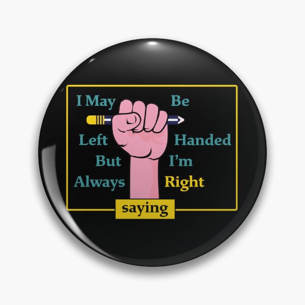Item preview, I May Be Left Handed But I'm Always Right Saying  designed and sold by PavoPlumaA.