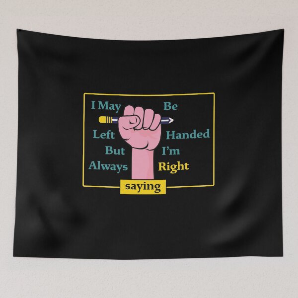 Item preview, I May Be Left Handed But I'm Always Right Saying  designed and sold by PavoPlumaA.