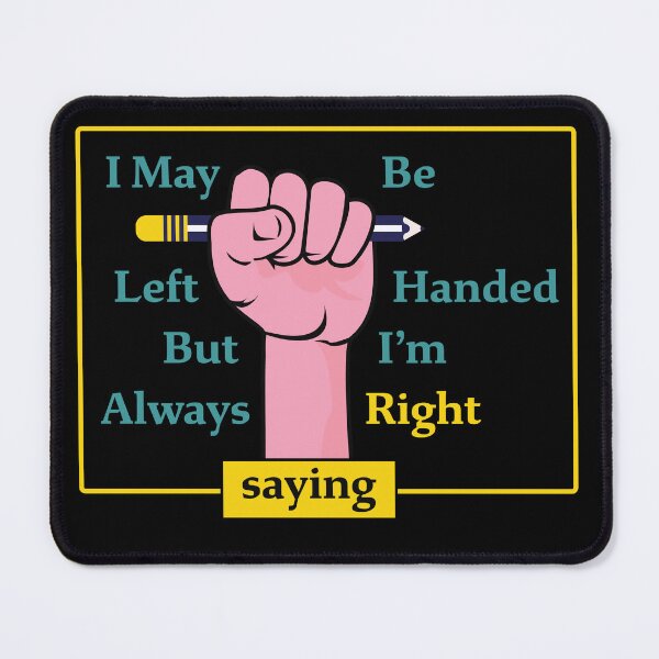 Item preview, I May Be Left Handed But I'm Always Right Saying  designed and sold by PavoPlumaA.