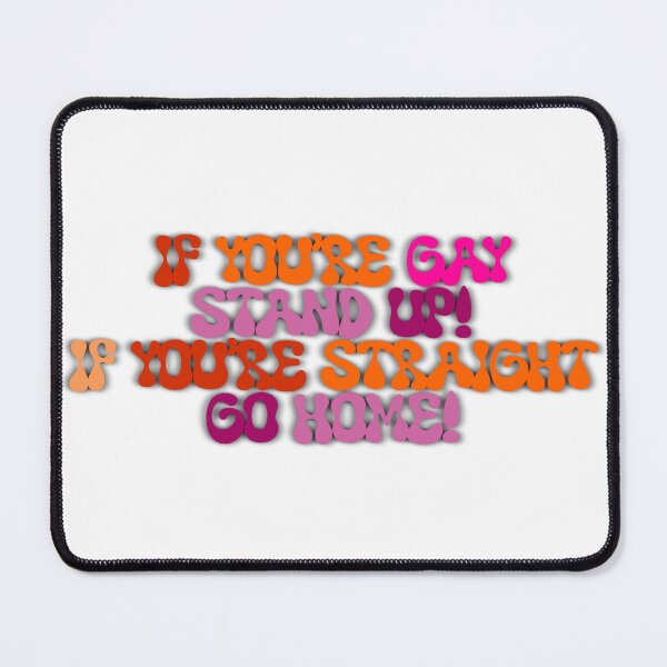 Item preview, If you’re gay stand up, if you’re straight go home (lesbian flag) designed and sold by SarahDesDesigns.