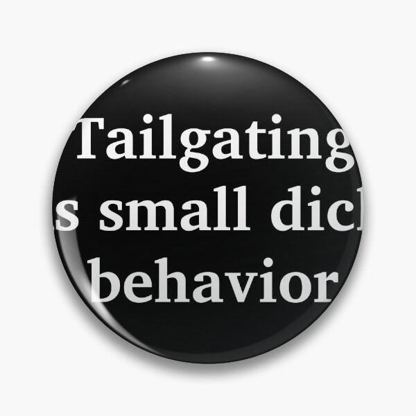 Item preview, Tailgating is small dick behavior designed and sold by stevenbrian698.