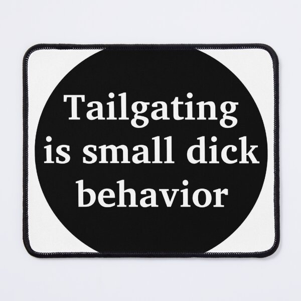 Item preview, Tailgating is small dick behavior designed and sold by stevenbrian698.