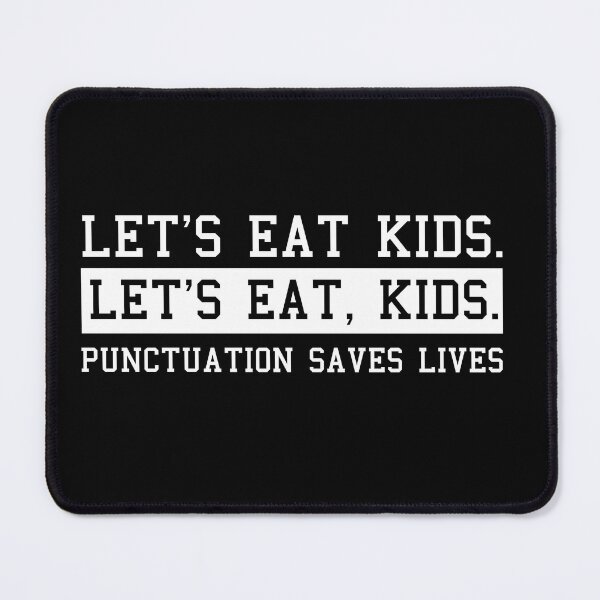 Item preview, let's eat kids.let's eat, kids. punctuation saves lives shirt designed and sold by MONINA-DESIGN.