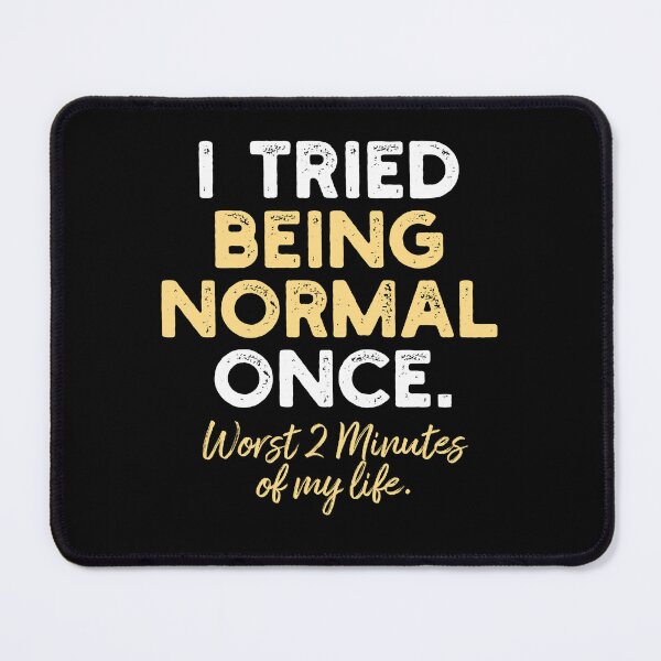 Item preview, I Tried Being Normal Once. Worst 2 Minutes of My Life. designed and sold by MiracleMarket.