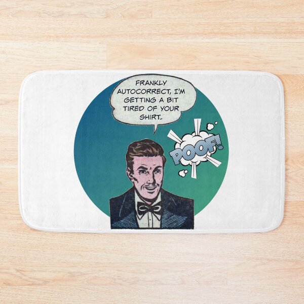 Item preview, Frankly Autocorrect, I'm Getting A Bit Tired Of Your Shirt! - Office Humor designed and sold by SSustainable.