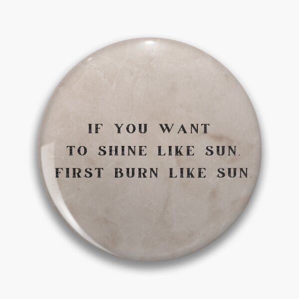 Item preview, If You Want To Shine Like Sun, First Burn Like Sun designed and sold by Burkae.