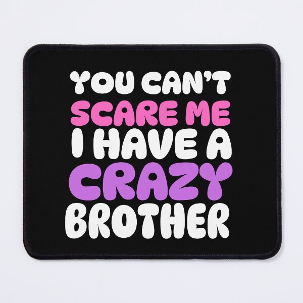 Item preview, You Can't Scare Me I Have A Crazy brother  designed and sold by Issfoula.