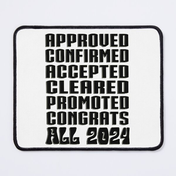 Item preview, APPROVED, CONFIRMED, ACCEPTED, CLEARED, PROMOTED, CONGRATS, ALL 2024 Motivation Inspirational Self Love Beautiful Quote designed and sold by DjenShop.