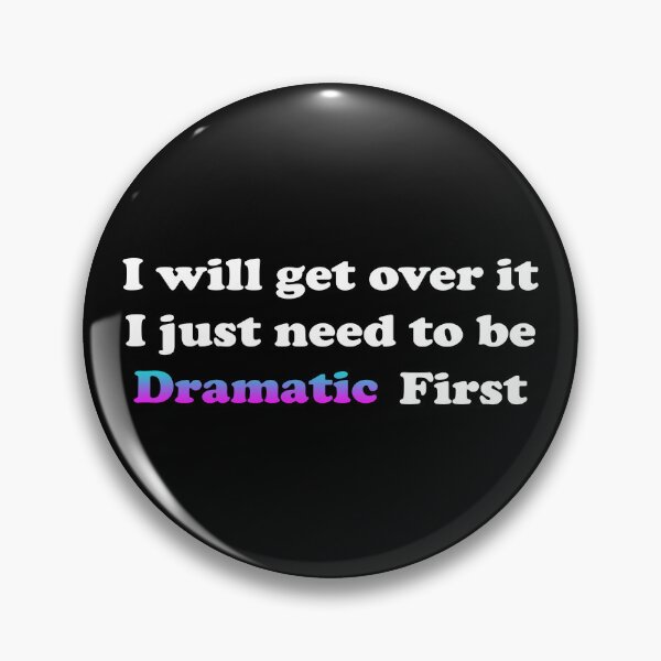 Item preview, I Just Need To Be Dramatic First designed and sold by AestheticArtHub.