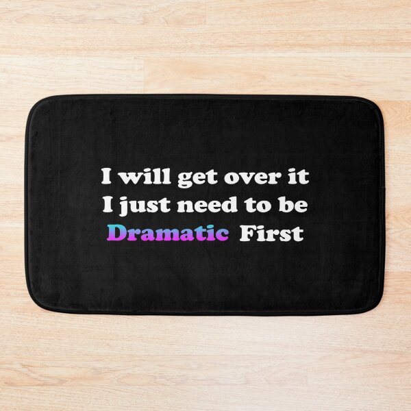 Item preview, I Just Need To Be Dramatic First designed and sold by AestheticArtHub.