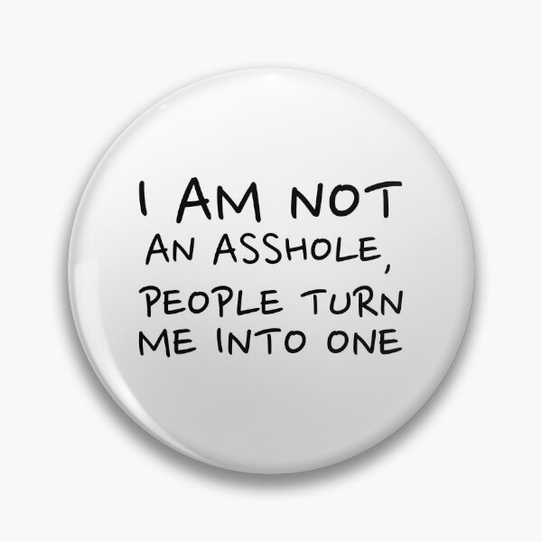 Item preview, I am not an asshole, people turn me into one designed and sold by dgutpro87.