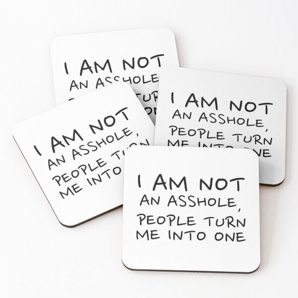Item preview, I am not an asshole, people turn me into one designed and sold by dgutpro87.