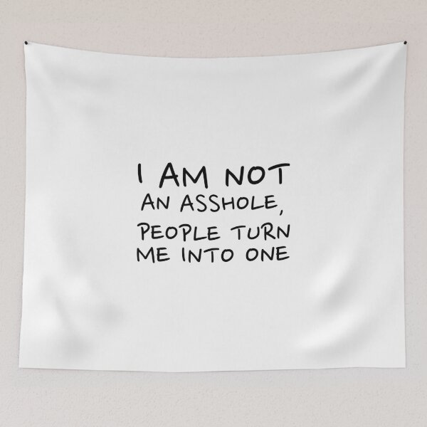 Item preview, I am not an asshole, people turn me into one designed and sold by dgutpro87.