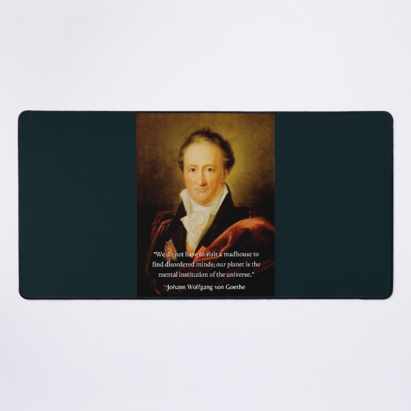 Item preview, Johann Wolfgang von Goethe portrait and quote: We do not have to visit a madhouse to find disordered minds; our planet is the mental institution of the universe. designed and sold by artbleed.