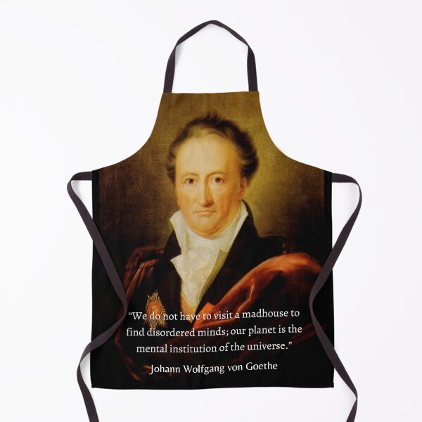 Item preview, Johann Wolfgang von Goethe portrait and quote: We do not have to visit a madhouse to find disordered minds; our planet is the mental institution of the universe. designed and sold by artbleed.