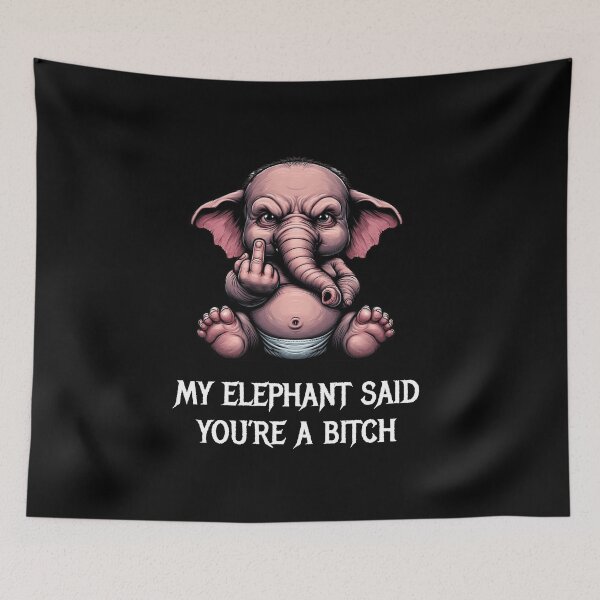Item preview, My elephant said you're a bitch designed and sold by HeadTurningArt.