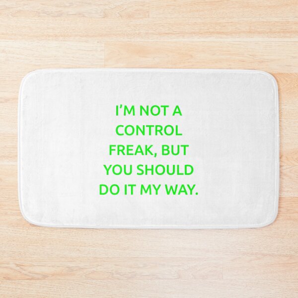 Item preview, I’m not a control freak, but you should do it my way. designed and sold by IMCDT.