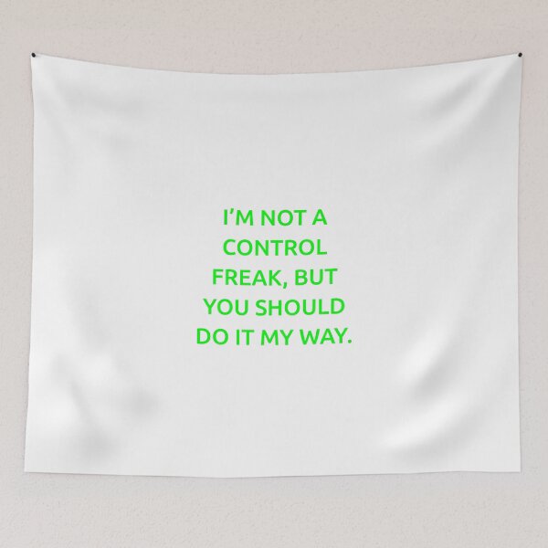 Item preview, I’m not a control freak, but you should do it my way. designed and sold by IMCDT.