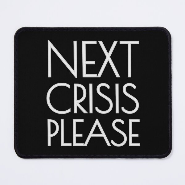 Item preview, Next Crisis Please designed and sold by ClanRaeDesign.