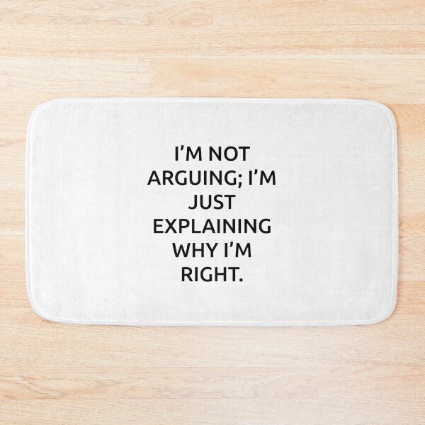 Item preview, I’m not arguing; I’m just explaining why I’m right. designed and sold by IMCDT.